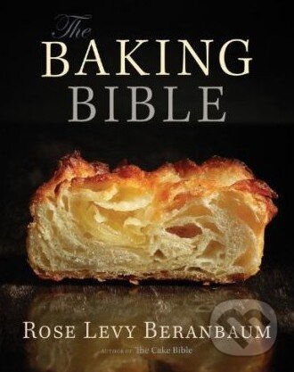Kniha: The Baking Bible (Rose Levy Beranbaum). Hachette Livre International, 2014 Kniha: The Baking Bible (Rose Levy Beranbaum). Hachette Livre International, 2014