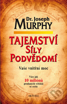 Kniha: Tajemství síly podvědomí (Joseph Murphy). Aktuell, 2014 Kniha: Tajemství síly podvědomí (Joseph Murphy). Aktuell, 2014