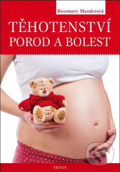 Těhotenství, porod a bolest - Rosemary Manderová, Triton, 2014