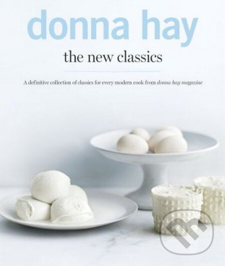 Kniha: The New Classics (Donna Hay). Hardie Grant, 2014 Kniha: The New Classics (Donna Hay). Hardie Grant, 2014