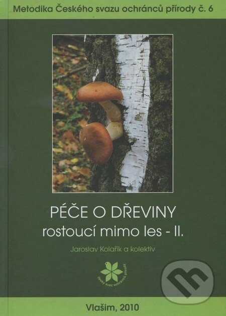 Kniha: Péče o dřeviny rostoucí mimo les II. (Jaroslav Kolařík a kolektiv). ČSOP Vlašim, 2010 Kniha: Péče o dřeviny rostoucí mimo les II. (Jaroslav Kolařík a kolektiv). ČSOP Vlašim, 2010