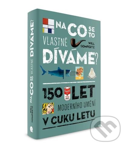 Kniha: Na co se to vlastně díváme? (Will Gompertz). Nakladatelství Lidové noviny, 2014 Kniha: Na co se to vlastně díváme? (Will Gompertz). Nakladatelství Lidové noviny, 2014