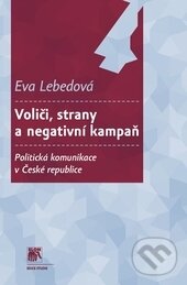Kniha: Voliči, strany a negativní kampaň (Eva Lebedová). SLON, 2014 Kniha: Voliči, strany a negativní kampaň (Eva Lebedová). SLON, 2014