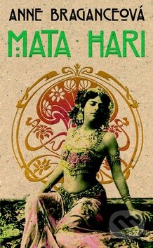 Kniha: Mata Hari (Anne Braganceová). Metafora, 2014 Kniha: Mata Hari (Anne Braganceová). Metafora, 2014