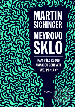 Kniha: Meyrovo sklo (Martin Sichinger). 65. pole, 2014 Kniha: Meyrovo sklo (Martin Sichinger). 65. pole, 2014