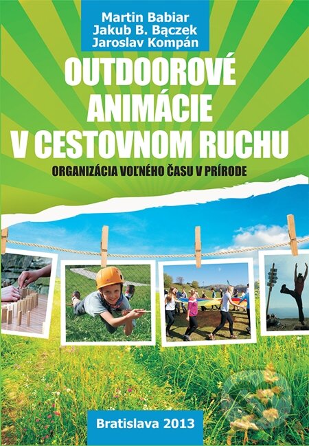 E-kniha: Outdoorové animácie v cestovnom ruchu (Martin Babiar). STAGEMAN, 2013 E-kniha: Outdoorové animácie v cestovnom ruchu (Martin Babiar). STAGEMAN, 2013