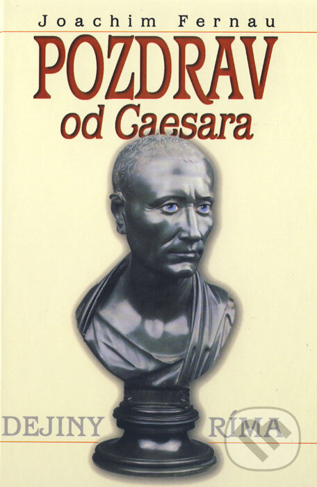 Kniha: Pozdrav od Caesara (Joachim Fernau). Epos, 2001 Kniha: Pozdrav od Caesara (Joachim Fernau). Epos, 2001