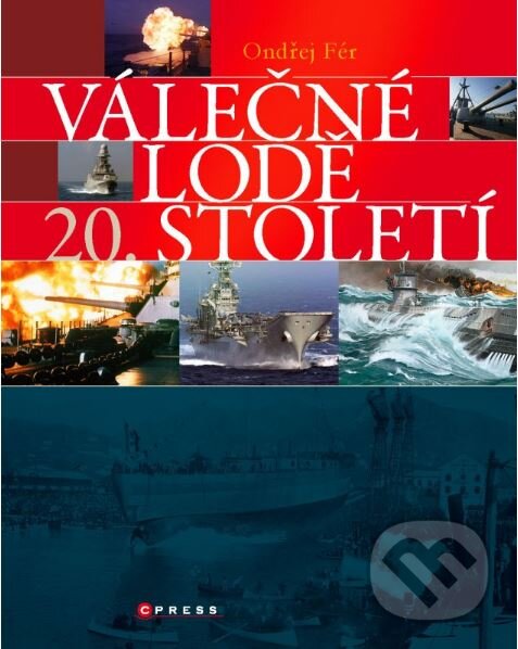 Kniha: Válečné lodě 20. století (Ondřej Fér). CPRESS, 2014 Kniha: Válečné lodě 20. století (Ondřej Fér). CPRESS, 2014