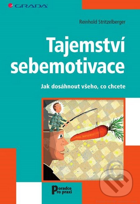 Kniha: Tajemství sebemotivace (Reinhold Stritzelberger). Grada, 2014 Kniha: Tajemství sebemotivace (Reinhold Stritzelberger). Grada, 2014