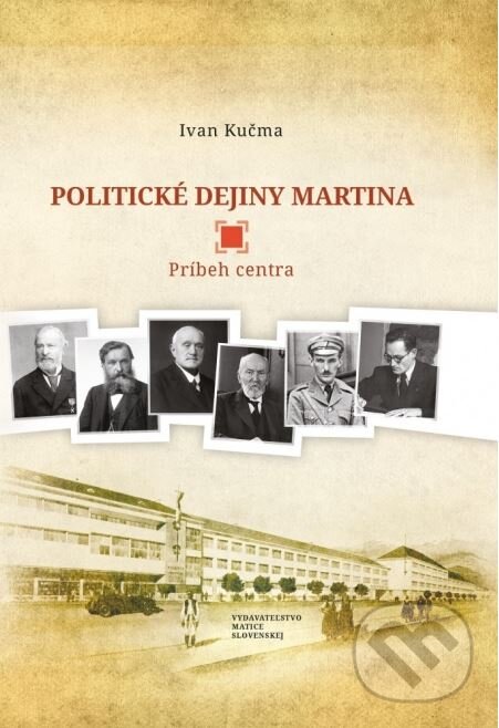 Kniha: Politické dejiny Martina (Ivan Kučma). Matica slovenská, 2014 Kniha: Politické dejiny Martina (Ivan Kučma). Matica slovenská, 2014