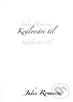 Kniha: Království těl (Jules Romains). Dybbuk, 2008 Kniha: Království těl (Jules Romains). Dybbuk, 2008