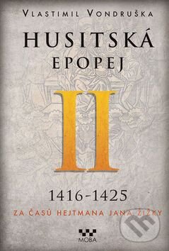 Kniha: Husitská epopej II (1416 - 1425) (Vlastimil Vondruška). Moba, 2015 Kniha: Husitská epopej II (1416 - 1425) (Vlastimil Vondruška). Moba, 2015