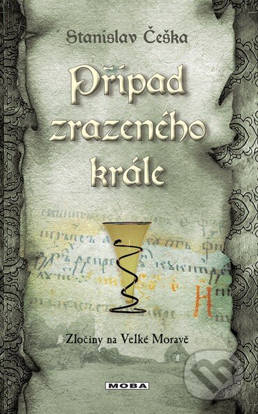 Kniha: Případ zrazeného krále (Stanislav Češka). Moba, 2015 Kniha: Případ zrazeného krále (Stanislav Češka). Moba, 2015