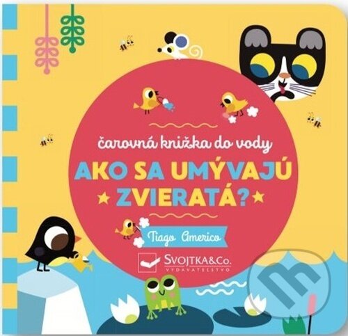 Kniha: Ako sa umývajú zvieratá? (Tiago Americo). Svojtka&Co., 2023 Kniha: Ako sa umývajú zvieratá? (Tiago Americo). Svojtka&Co., 2023