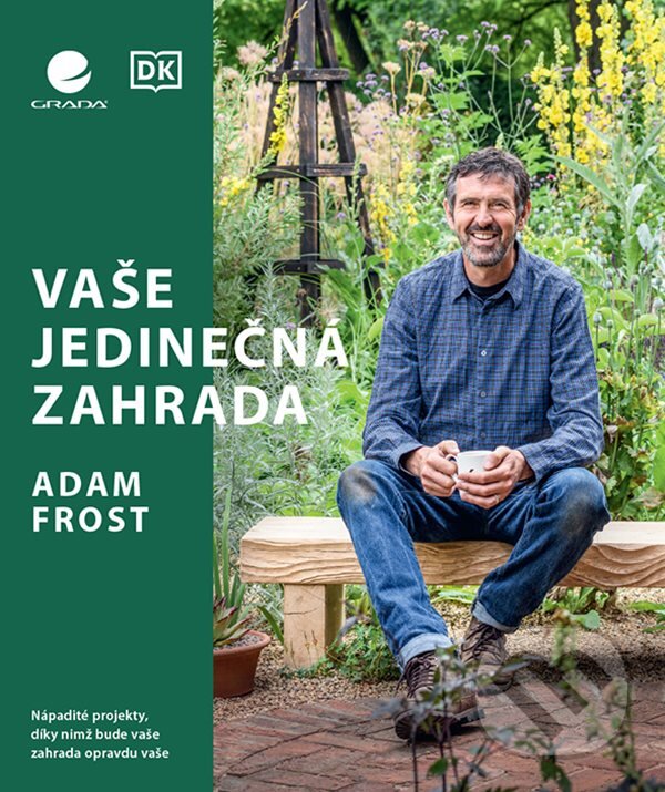 Kniha: Vaše jedinečná zahrada (Adam Frost). Grada, 2023 Kniha: Vaše jedinečná zahrada (Adam Frost). Grada, 2023