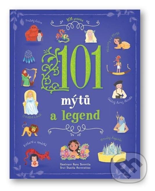 Kniha: 101 mýtů a legend (Danila Sorrentino). Svojtka&Co., 2023 Kniha: 101 mýtů a legend (Danila Sorrentino). Svojtka&Co., 2023