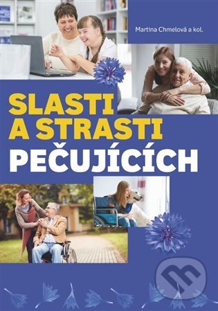 Kniha: Slasti a strasti pečujících (Martina Chmelová). Pasparta, 2023 Kniha: Slasti a strasti pečujících (Martina Chmelová). Pasparta, 2023