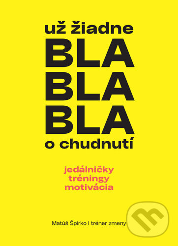 Kniha: Už žiadne bla bla bla o chudnutí (Matúš Špirko). Coach of People, 2023 Kniha: Už žiadne bla bla bla o chudnutí (Matúš Špirko). Coach of People, 2023