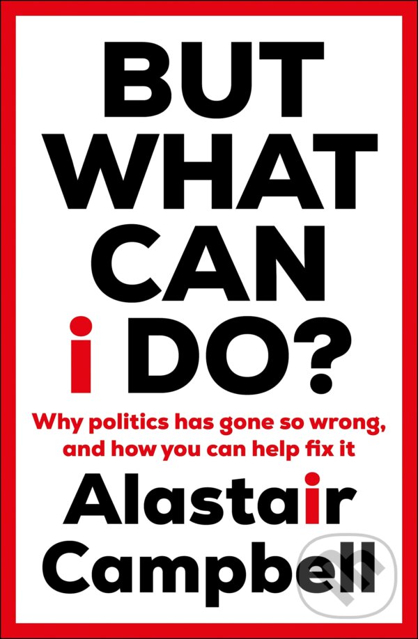 Kniha: But What Can I Do? (Alastair Campbell). Hutchinson, 2023 Kniha: But What Can I Do? (Alastair Campbell). Hutchinson, 2023