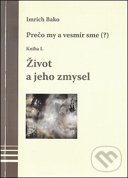 Kniha: Život a jeho zmysel (Imrich Bako). Kniha: Život a jeho zmysel (Imrich Bako).