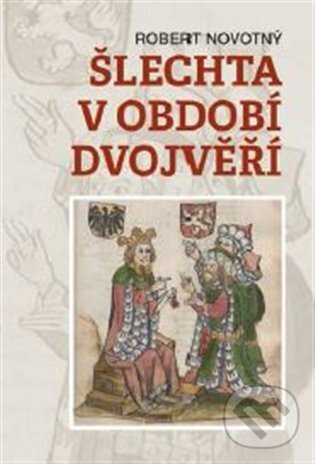 Kniha: Šlechta v období dvojvěří (Robert Novotný). Nakladatelství Lidové noviny, 2026 Kniha: Šlechta v období dvojvěří (Robert Novotný). Nakladatelství Lidové noviny, 2026