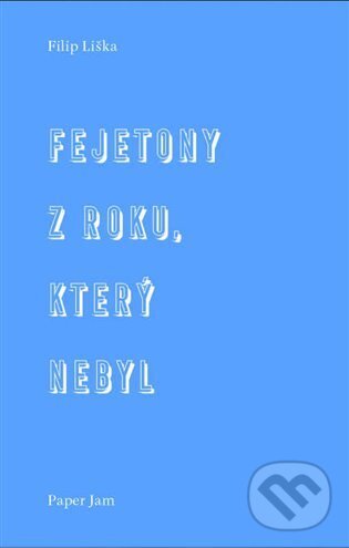 Kniha: Fejetony z roku, který nebyl (Filip Liška). Milan Hodek, 2023 Kniha: Fejetony z roku, který nebyl (Filip Liška). Milan Hodek, 2023
