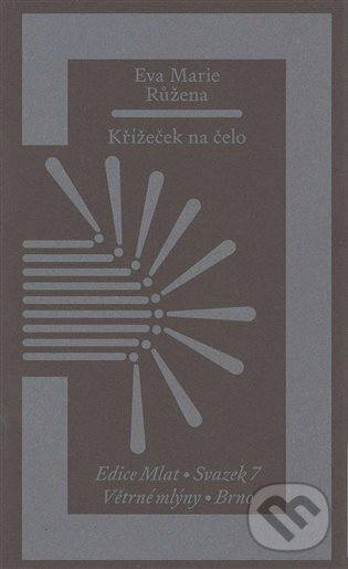 Kniha: Křížeček na čelo (Eva Marie Růžena). Větrné mlýny, 2023 Kniha: Křížeček na čelo (Eva Marie Růžena). Větrné mlýny, 2023