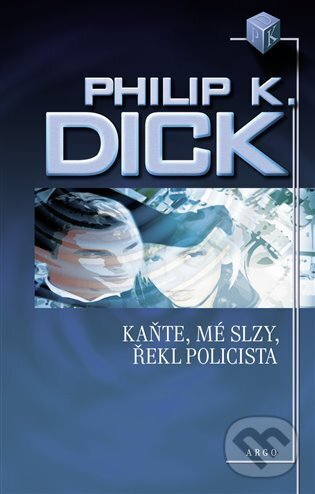 E-kniha: Kaňte, mé slzy, řekl policista (Philip K. Dick). Argo, 2023 E-kniha: Kaňte, mé slzy, řekl policista (Philip K. Dick). Argo, 2023