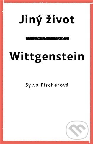 Kniha: Jiný život. Wittgenstein (Sylva Fischerová). Druhé město, 2023 Kniha: Jiný život. Wittgenstein (Sylva Fischerová). Druhé město, 2023