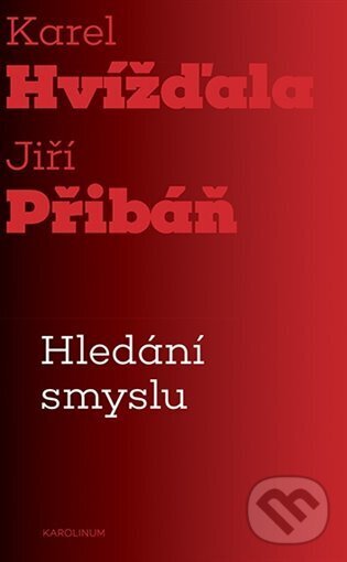 Kniha: Hledání smyslu (Karel Hvížďala). Karolinum, 2023 Kniha: Hledání smyslu (Karel Hvížďala). Karolinum, 2023
