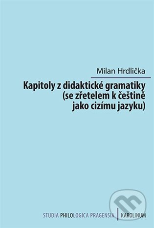 Kniha: Kapitoly z didaktické gramatiky (Milan Hrdlička). Karolinum, 2023 Kniha: Kapitoly z didaktické gramatiky (Milan Hrdlička). Karolinum, 2023