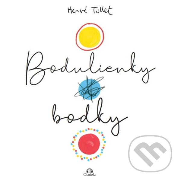 Kniha: Bodulienky bodky (Hervé Tullet). Citadella, 2023 Kniha: Bodulienky bodky (Hervé Tullet). Citadella, 2023