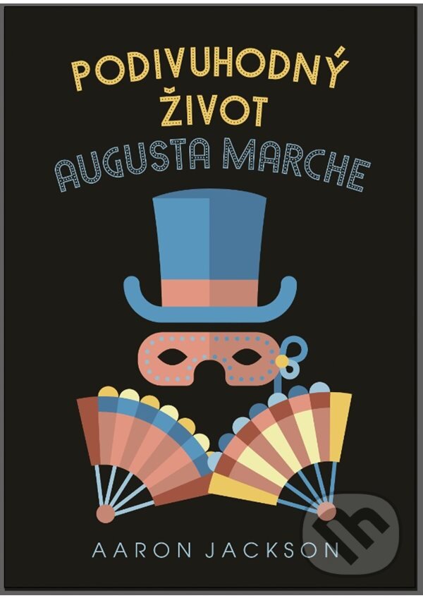 Kniha: Podivuhodný život Augusta Marche (Aaron Jackson). Metafora, 2023 Kniha: Podivuhodný život Augusta Marche (Aaron Jackson). Metafora, 2023
