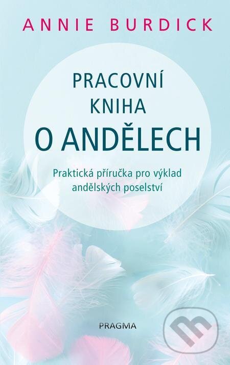 E-kniha: Pracovní kniha o andělech (Annie Burdick). Pragma, 2023 E-kniha: Pracovní kniha o andělech (Annie Burdick). Pragma, 2023
