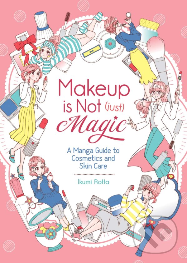 Kniha: Makeup Is Not (Just) Magic (Ikumi Rotta). Seven Seas, 2020 Kniha: Makeup Is Not (Just) Magic (Ikumi Rotta). Seven Seas, 2020