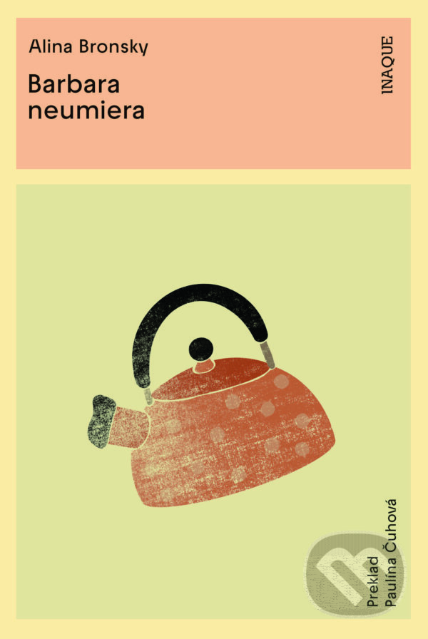 Kniha: Barbara neumiera (Alina Bronsky). Inaque, 2023 Kniha: Barbara neumiera (Alina Bronsky). Inaque, 2023