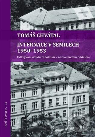 Kniha: Internace v Semilech 1950 - 1953 (Tomáš Chvátal). Kosmas s.r.o.(HK), 2023 Kniha: Internace v Semilech 1950 - 1953 (Tomáš Chvátal). Kosmas s.r.o.(HK), 2023