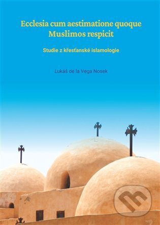 Kniha: Ecclesia cum aestimatione quoque Muslimos respicit (Lukáš Nosek). L. Marek, 2023 Kniha: Ecclesia cum aestimatione quoque Muslimos respicit (Lukáš Nosek). L. Marek, 2023