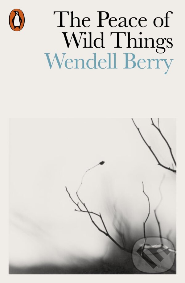 Kniha: The Peace of Wild Things (Wendell Berry). Penguin Books, 2018 Kniha: The Peace of Wild Things (Wendell Berry). Penguin Books, 2018