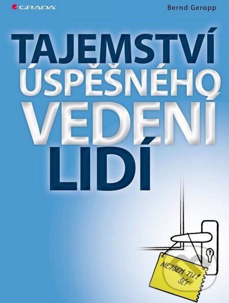Kniha: Tajemství úspěšného vedení lidí (Bernd Geropp). Grada, 2014 Kniha: Tajemství úspěšného vedení lidí (Bernd Geropp). Grada, 2014