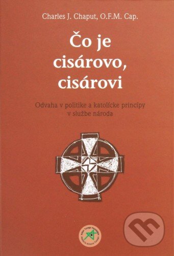 Kniha: Čo je cisárovo, cisárovi (Charles J.Chaput a O.F.M. Cap). Vlna, 2014 Kniha: Čo je cisárovo, cisárovi (Charles J.Chaput a O.F.M. Cap). Vlna, 2014