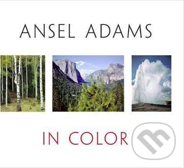 Kniha: Ansel Adams in Color (Ansel Adams, John P. Schaefer a Andrea Gray Stillman). Little, Brown, 2011 Kniha: Ansel Adams in Color (Ansel Adams, John P. Schaefer a Andrea Gray Stillman). Little, Brown, 2011