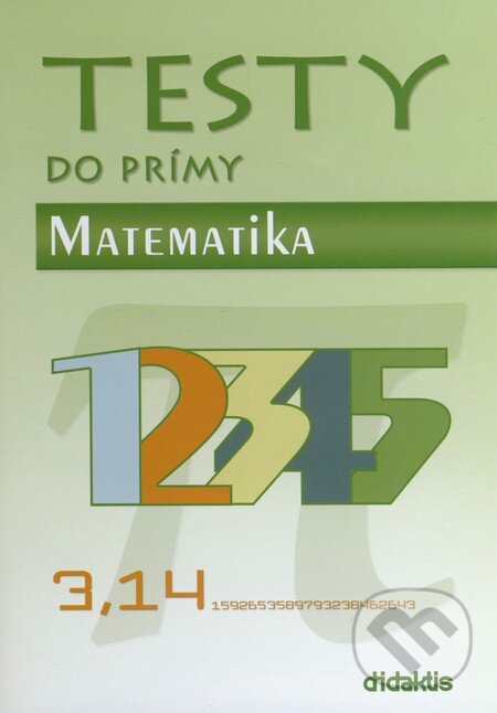 Kniha: Testy do prímy - Matematika (Didaktis). Didaktis, 2014 Kniha: Testy do prímy - Matematika (Didaktis). Didaktis, 2014