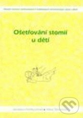 Kniha: Ošetřování stomií u dětí (Hana Šemorová a Jaroslava Fendrychová). Národní centrum ošetrovatelství (NCO NZO), 2005 Kniha: Ošetřování stomií u dětí (Hana Šemorová a Jaroslava Fendrychová). Národní centrum ošetrovatelství (NCO NZO), 2005