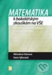 Kniha: Matematika k bakalářským zkouškám (Irena Sýkorová a Miroslava Otavová). Ekopress, 2014 Kniha: Matematika k bakalářským zkouškám (Irena Sýkorová a Miroslava Otavová). Ekopress, 2014