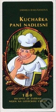 Kniha: Kuchařka paní nadlesní (Jarmila Rakušanová). Vydavatelství Druckvo, 2008 Kniha: Kuchařka paní nadlesní (Jarmila Rakušanová). Vydavatelství Druckvo, 2008