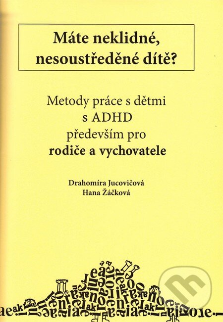 Kniha: Máte neklidné, nesoustředěné dítě? (Hana Žáčková). D&H, 2014 Kniha: Máte neklidné, nesoustředěné dítě? (Hana Žáčková). D&H, 2014