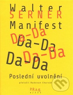 Kniha: Manifest Da-Da (Walter Serner). P.R.a.g., 2014 Kniha: Manifest Da-Da (Walter Serner). P.R.a.g., 2014