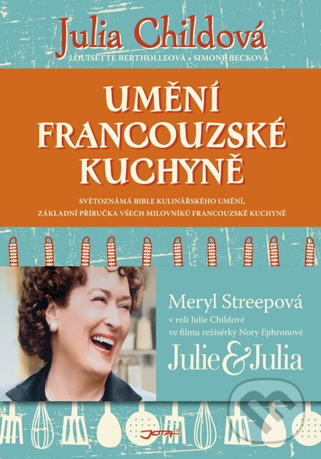 E-kniha: Umění francouzské kuchyně (Julia Child, Louisette Bertholl a Simone Beck). Jota, 2014 E-kniha: Umění francouzské kuchyně (Julia Child, Louisette Bertholl a Simone Beck). Jota, 2014