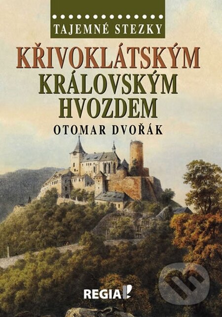 Kniha: Tajemné stezky - Křivoklátským královským hvozdem (Otomar Dvořák). Regia, 2014 Kniha: Tajemné stezky - Křivoklátským královským hvozdem (Otomar Dvořák). Regia, 2014